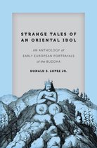 Strange Tales of an Oriental Idol - An Anthology of Early European Portrayals of the Buddha