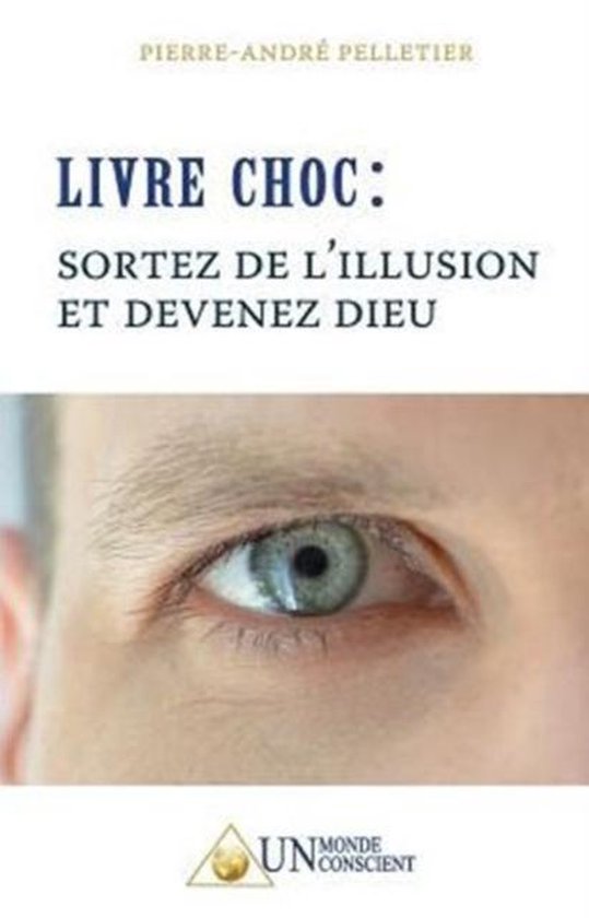 LIVRE CHOC, Sortez de l'illusion et devenez Dieu - cover