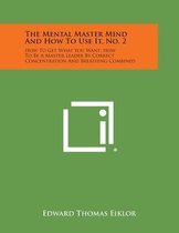 The Mental Master Mind and How to Use It, No. 2