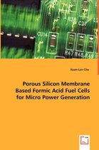 Porous Silicon Membrane Based Formic Acid Fuel Cells for Micro Power Generation
