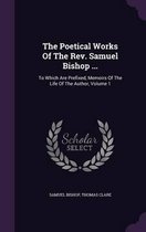 The Poetical Works of the REV. Samuel Bishop ...
