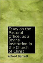 Essay on the Pastoral Office, as a Divine Institution in the Church of Christ