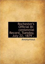 Rochester's Official Bi-Centennial Record, Tuesday, July 22, 1879 .