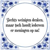 Tegeltje met Spreuk (Tegeltjeswijsheid): Slechts weinigen denken, maar toch houdt iedereen er meningen op na! + Kado verpakking & Plakhanger