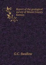 Report of the geological survey of Miami County Kansas