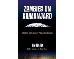 Zombies on Kilimanjaro - A Father/Son Journey Above the Clouds