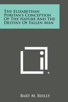The Elizabethan Puritan's Conception of the Nature and the Destiny of Fallen Man