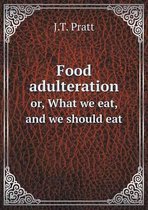 Food adulteration or, What we eat, and we should eat