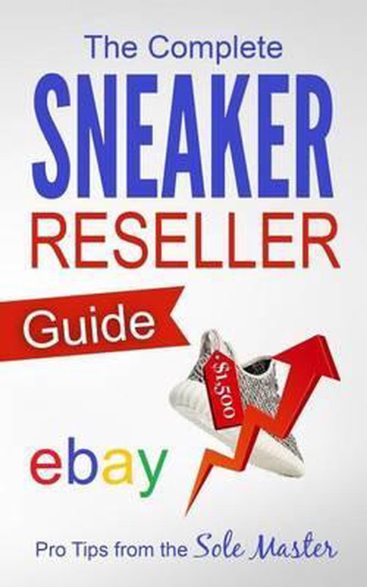 How to Become a Sneaker Reseller Mogul-The Complete Sneaker  ... - cover