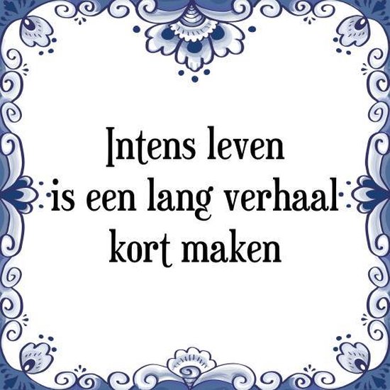 Tegeltje met Spreuk (Tegeltjeswijsheid) Intens leven is een lang verhaal kort maken +...