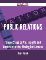 Public Relations - Simple Steps to Win, Insights and Opportunities for Maxing Out Success