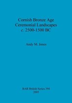 Cornish Bronze Age Ceremonial Landscapes C. 2500-1500 Bc