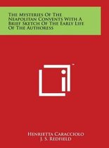 The Mysteries of the Neapolitan Convents with a Brief Sketch of the Early Life of the Authoress