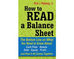 How to Read a Balance Sheet: The Bottom Line on What You Need to Know about Cash Flow, Assets, Debt, Equity, Profit...and How It all Comes Together