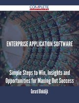 Enterprise Application Software - Simple Steps to Win, Insights and Opportunities for Maxing Out Success