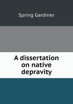 A dissertation on native depravity