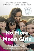No More Mean Girls The Secret to Raising Strong, Confident, and Compassionate Girls