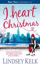 I Heart Series 6 - I Heart Christmas (Part Two: Chapters 6–12) (I Heart Series, Book 6)