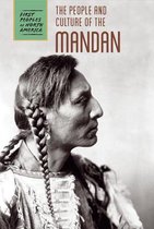 First Peoples of North America-The People and Culture of the Mandan
