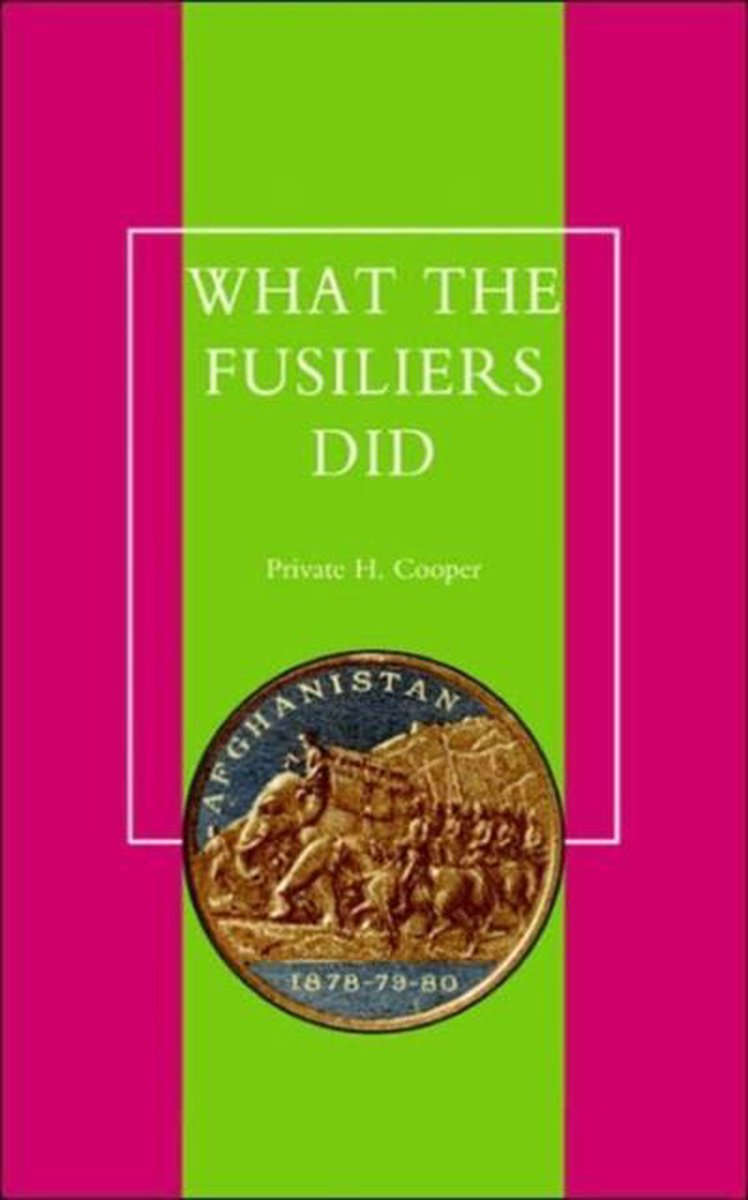 What The Fusiliers Did (afghan Campaigns Of 1878-80) van H. Cooper Private H. Cooper