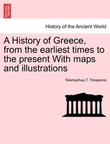 A History of Greece, from the Earliest Times to the Present with Maps and Illustrations