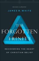 Forgotten Trinity Recovering the Heart of Christian Belief