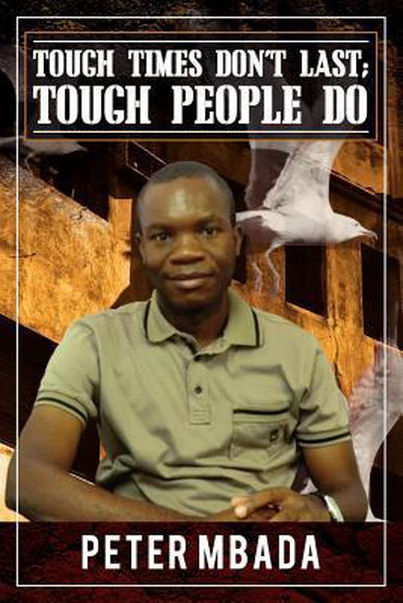 Tough Times Don't Last; Tough People Do van Peter Mbada