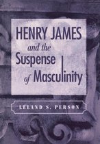 Henry James and the Suspense of Masculinity