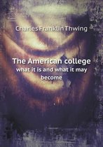 The American college what it is and what it may become