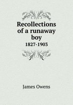 Recollections of a runaway boy 1827-1903