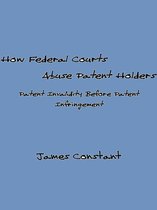 Patent Cases 3 - How Federal Courts Abuse Patent Holders