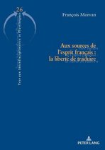 Travaux interdisciplinaires et plurilingues 26 - Aux sources de l’esprit français : la liberté de traduire