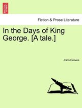 In the Days of King George. [a Tale.]