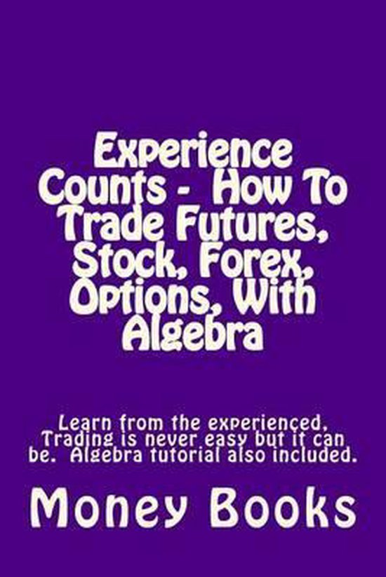 Experience Counts - How To Trade Futures, Stock, Forex, Opti ... - cover