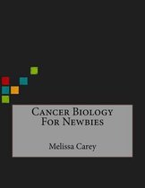 Cancer Biology For Newbies