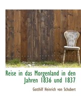 Reise in Das Morgenland in Den Jahren 1836 Und 1837