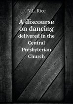 A discourse on dancing delivered in the Central Presbyterian Church