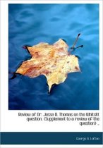 Review of Dr. Jesse B. Thomas on the Whitsitt Question. (Supplement to a Review of the Question) ..