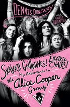 Snakes! Guillotines! Electric Chairs! My Adventures in the Alice Cooper Band
