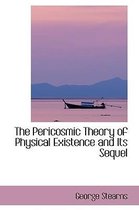 The Pericosmic Theory of Physical Existence and Its Sequel