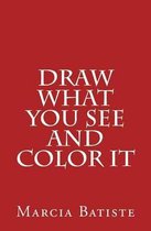 Draw What You See and Color It