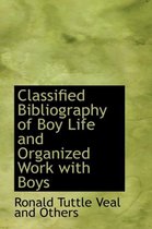 Classified Bibliography of Boy Life and Organized Work with Boys