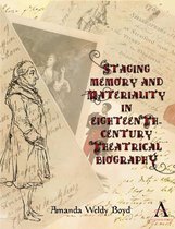 Anthem Studies in Theatre and Performance - Staging Memory and Materiality in Eighteenth-Century Theatrical Biography