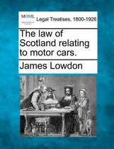 The Law of Scotland Relating to Motor Cars.