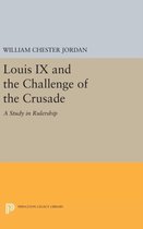 Louis IX and the Challenge of the Crusade