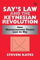 Say′s Law and the Keynesian Revolution – How Macroeconomic Theory Lost its Way