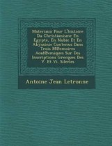 Materiaux Pour L'Histoire Du Christianisme En Egypte, En Nubie Et En Abyssinie Contenus Dans Trois M Emoires Acad Emiques Sur Des Inscriptions Grecques Des V. Et VI. Silecles