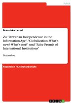 Zu 'Power an Independence in the Information Age', 'Globalization: What's new? What's not?' und 'False Promis of International Institutions'