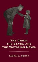 Victorian Literature and Culture Series-The Child, the State and the Victorian Novel