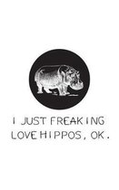 I Just Freaking Love Hippos OK